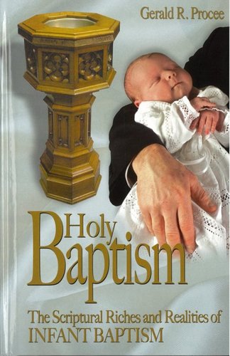 Holy Baptism: The Scriptural Riches and Realities of Infant Baptism (Hardcover)