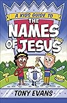 A Kid's Guide to the Names of Jesus (The Names of God Series) A Kid's Guide to the Names of Jesus (The Names of God Series)