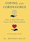 Coping with Coronavirus: How to Stay Calm and Protect Your Mental Health: A Psychological Toolkit Coping with Coronavirus: How to Stay Calm and Protect Your Mental Health: A Psychological Toolkit