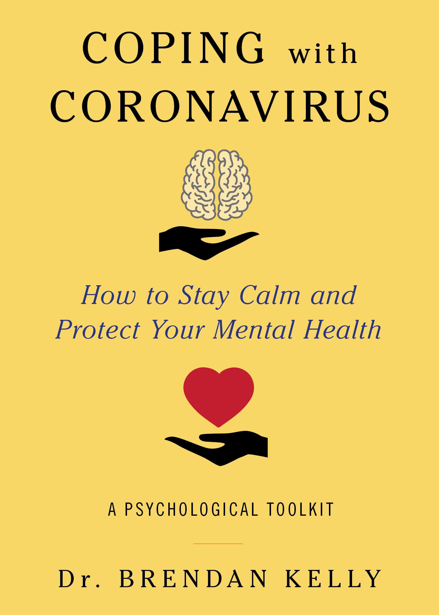 Coping with Coronavirus: How to Stay Calm and Protect Your Mental Health: A Psychological Toolkit (Kindle Edition)