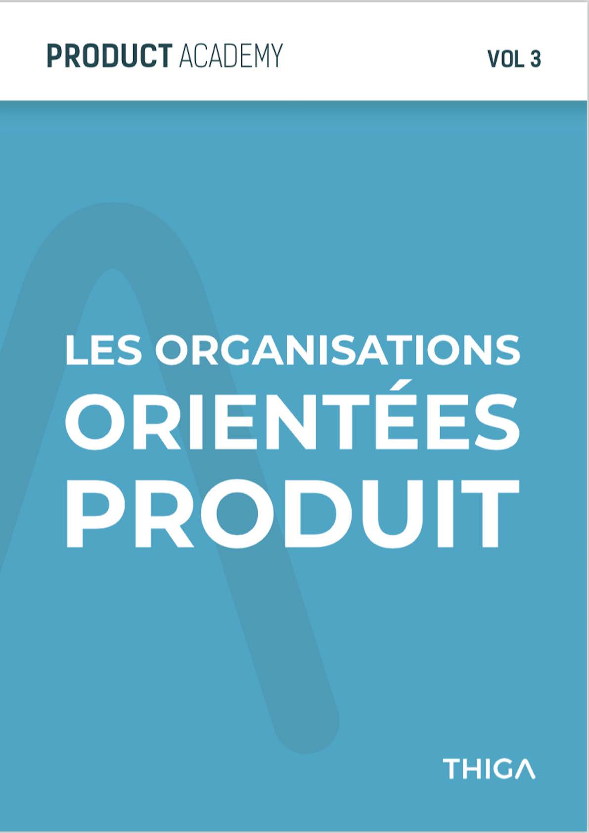 Les organisations orientées Produit (Product Academy, #3)