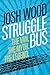 Struggle Bus: The Van. The Myth. The Legend.