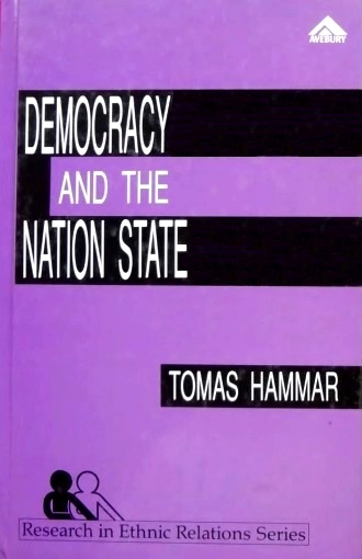 Democracy and the Nation State: Aliens, Denizens and Citizens in a World of International Migration (Research in Ethnic Relations Series)