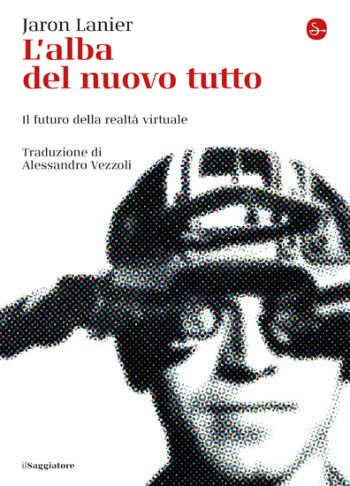 L'alba del nuovo tutto. Il futuro della realtà virtuale