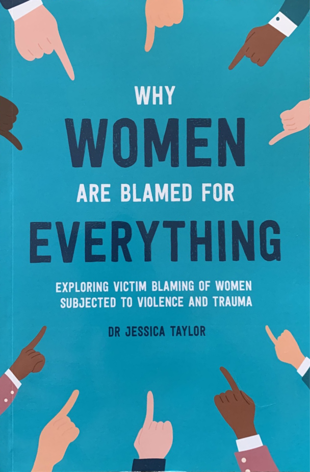 Why Women Are Blamed for Everything: Exploring Victim Blaming of Women Subjected to Violence and Trauma (Paperback)