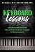 Keyboard Lessons: Advance Learning Guide, Tips and Tricks To Become An Expert In Playing Keyboard