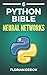 The Python Bible Volume 6: Neural Networks (Tensorflow, Deep Learning, Keras)