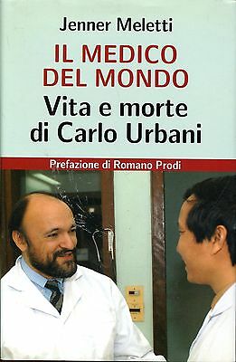 Il medico del mondo. Vita e morte di Carlo Urbani (Hardcover)
