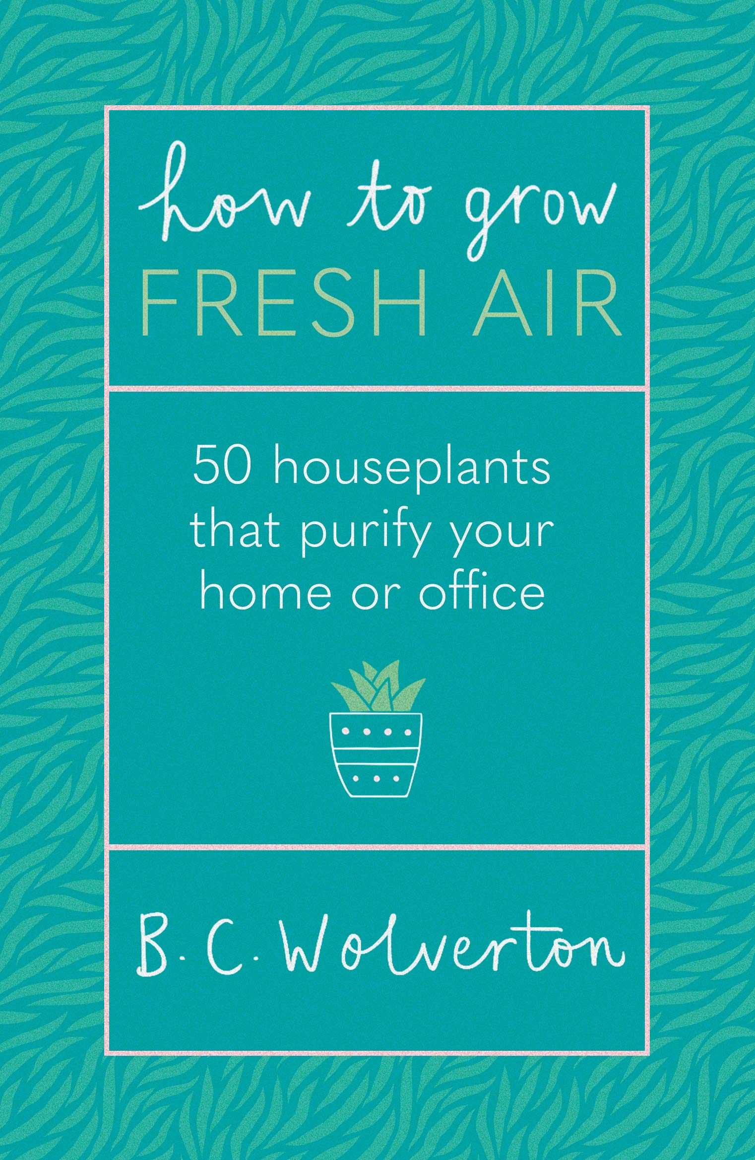 How To Grow Fresh Air: 50 Houseplants To Purify Your Home Or Office (ebook)