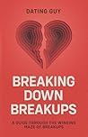 Breaking Down Breakups: A Guide Through the Winding Maze of Breakups