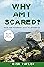 Why Am I Scared?: Face Your Fears and Learn to Let Them Go