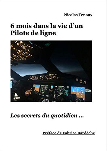 6 mois dans la vie d’un Pilote de ligne: Les secrets du quotidien
