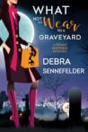 What Not to Wear to a Graveyard by Debra Sennefelder