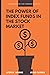 The Power of Index Funds in The Stock Market: A Game Plan for the Common Investor: Investing Into stock market