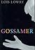 GOSSAMER by Lois Lowry