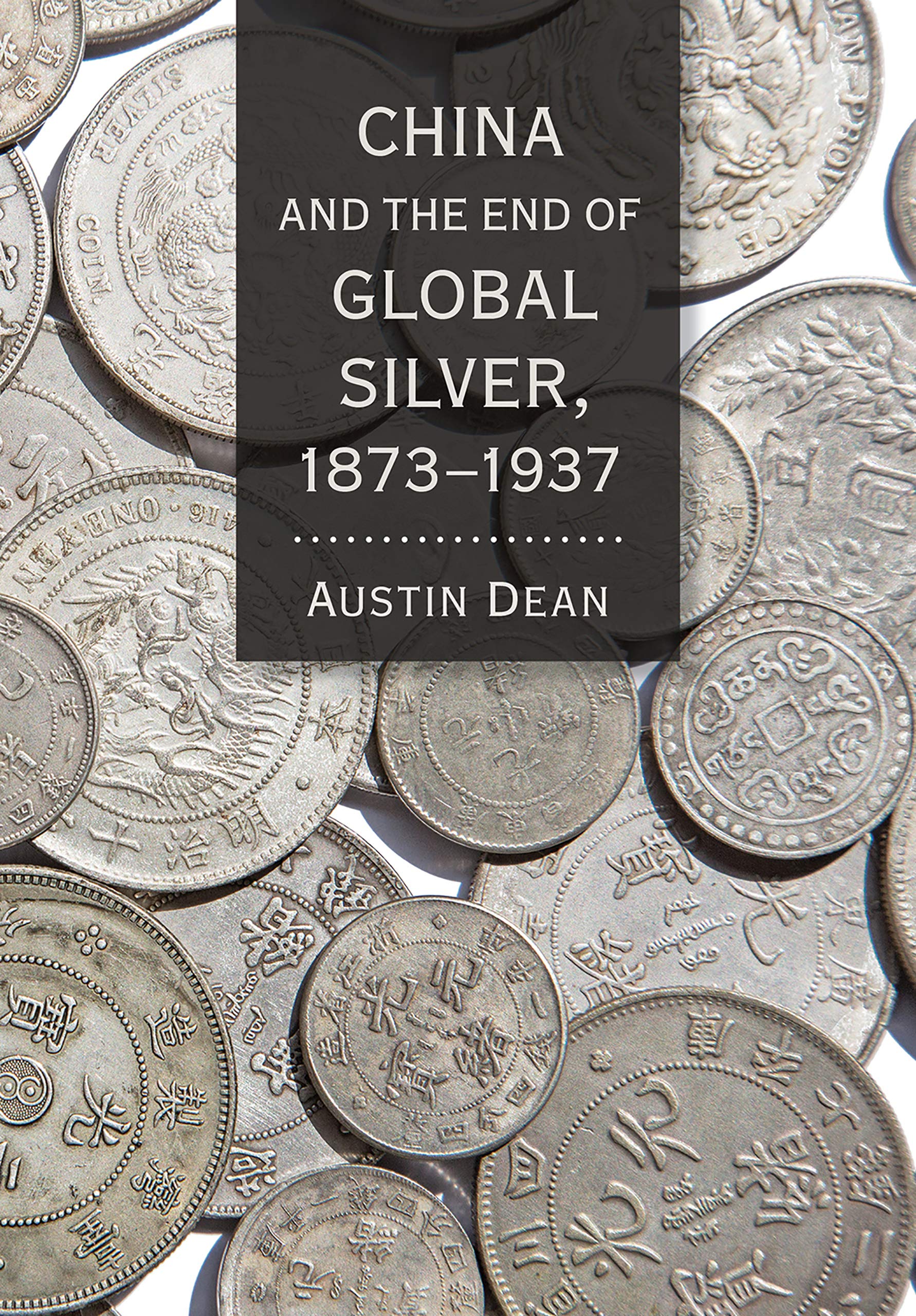 China and the End of Global Silver, 1873-1937 (Hardcover)