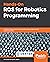Hands-On ROS for Robotics Programming by Bernardo Ronquillo Japón