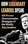 Leadership: How Legendary Leaders Speak: 451 Proven Communication Strategies of the World's Top Leaders (Speak for Success)