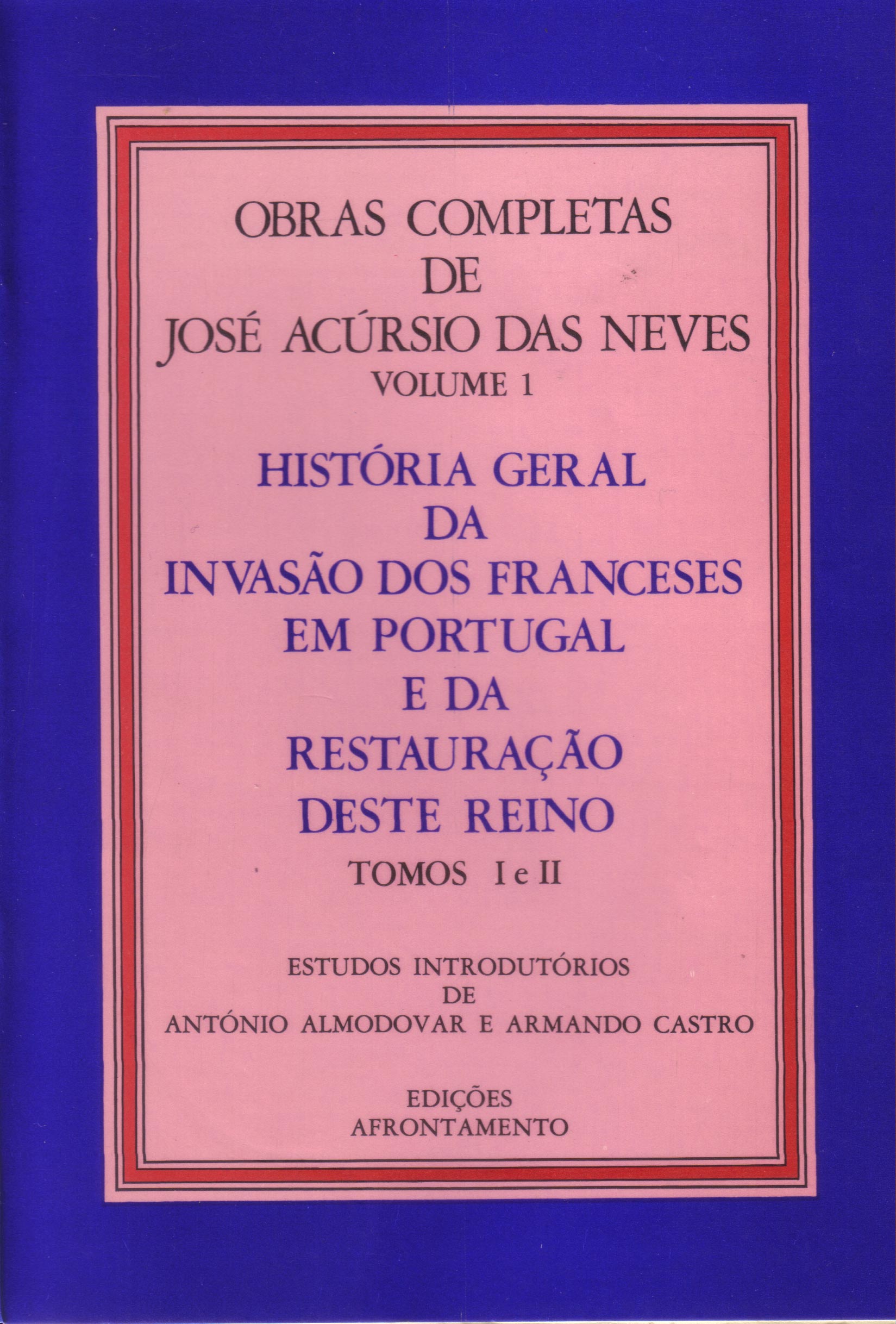 História Geral da Invasão dos Franceses em Portugal e da Restauração deste Reino (Tomos, I e II) (Obras Completas de José Acúrsio das Neves, #1)