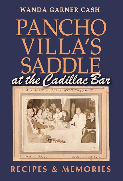 Pancho Villa's Saddle at the Cadillac Bar: Recipes and Memories (Tarleton State University Southwestern Studies in the Humanities)