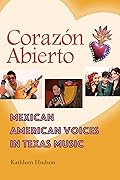 Corazón Abierto: Mexican American Voices in Texas Music