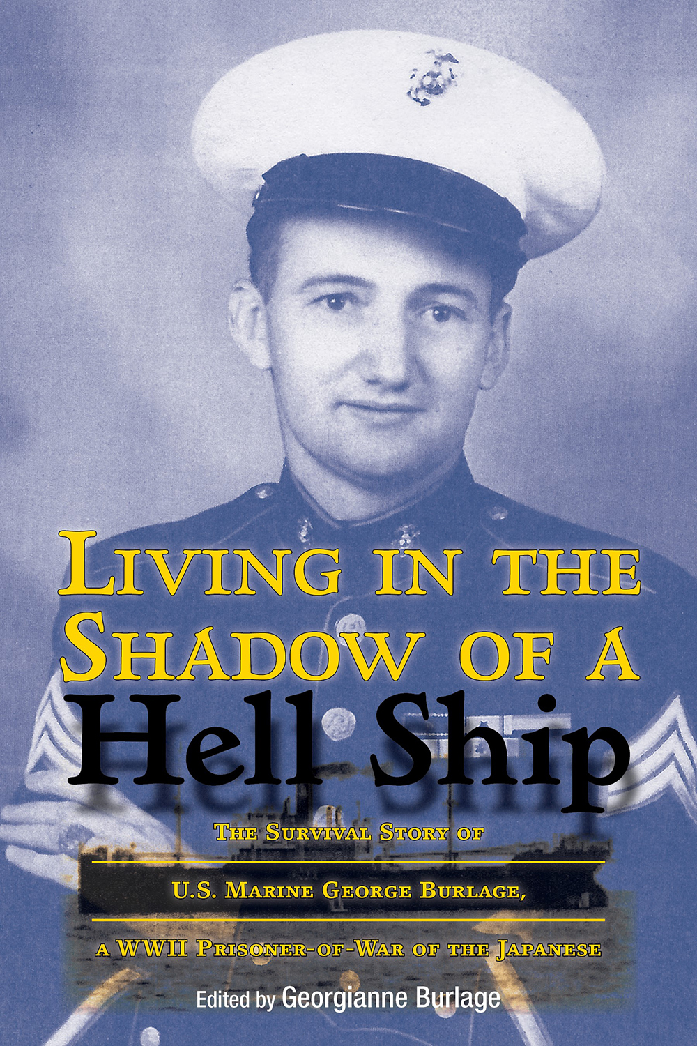 Living in the Shadow of a Hell Ship: The Survival Story of U.S. Marine George Burlage, a WWII Prisoner-of-War of the Japanese (Volume 18) (North Texas Military Biography and Memoir Series)
