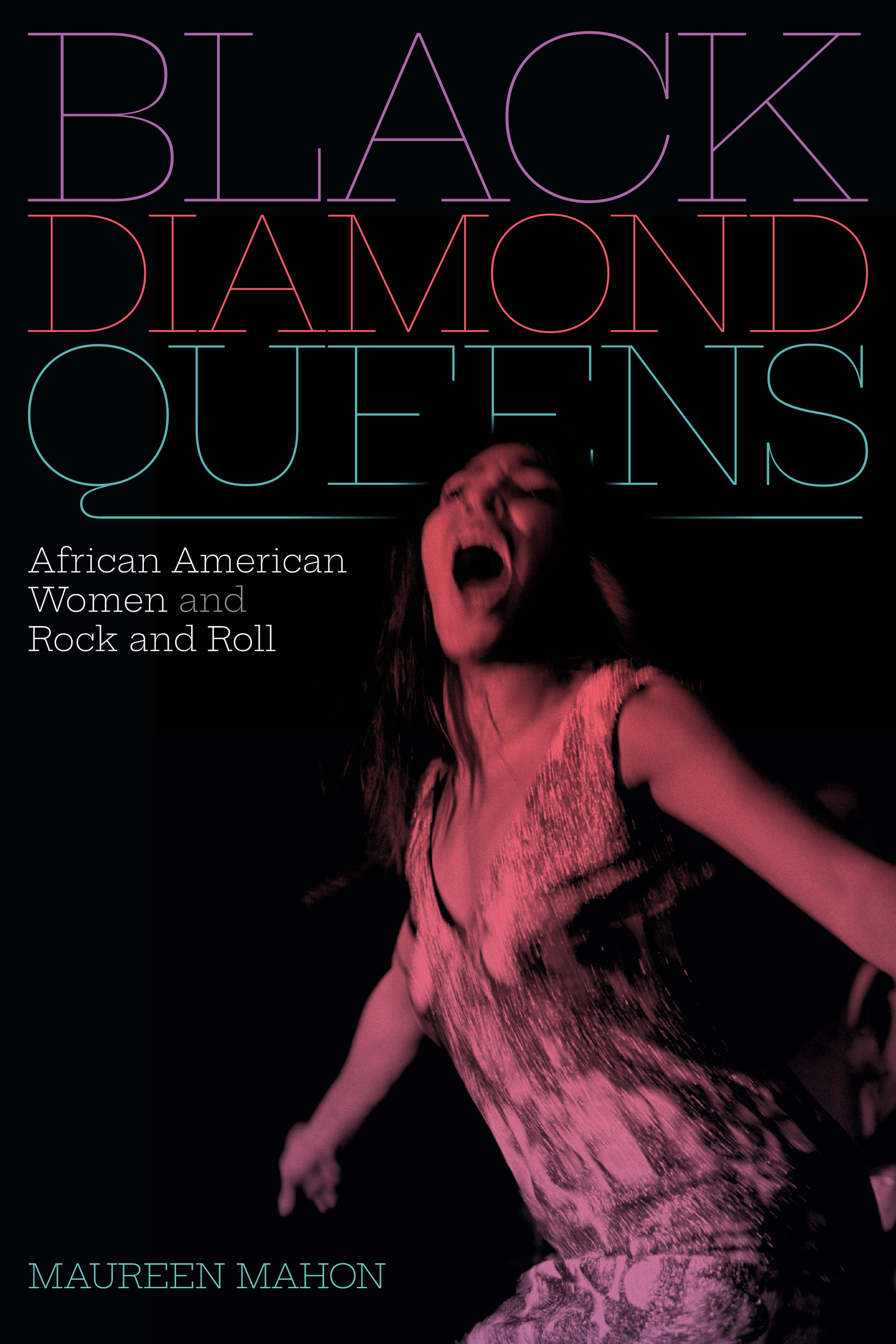 Black Diamond Queens: African American Women and Rock and Roll (Refiguring American Music)