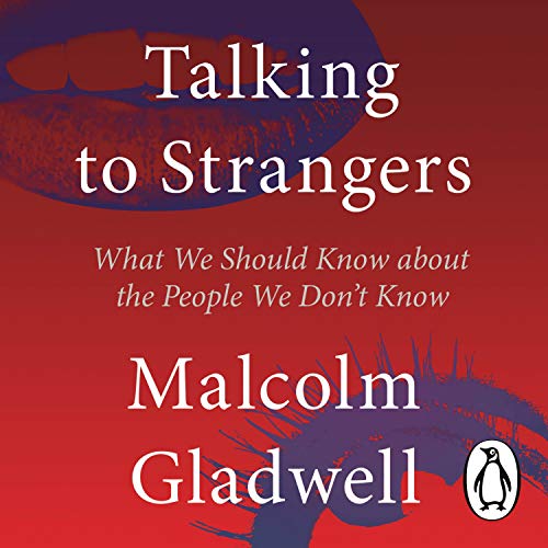 Talking to Strangers: What We Should Know About the People We Don’t Know