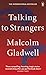 Talking to Strangers: What We Should Know about the People We Don’t Know
