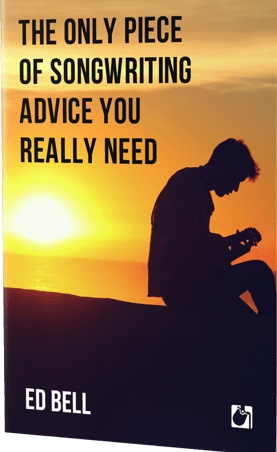 The Only Piece Of Songwriting Advice You Really Need (ebook)