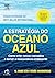 A Estratégia do Oceano Azul - Edição Estendida: Como Criar Novos Mercados e Tornar a Concorrência Irrelevante