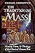 The Traditional Mass: History, Form, and Theology of the Classical Roman Rite