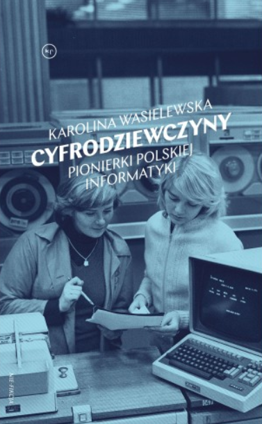 Cyfrodziewczyny. Pionierki polskiej informatyki (Paperback)