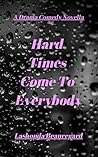 Hard Times Come To Everybody