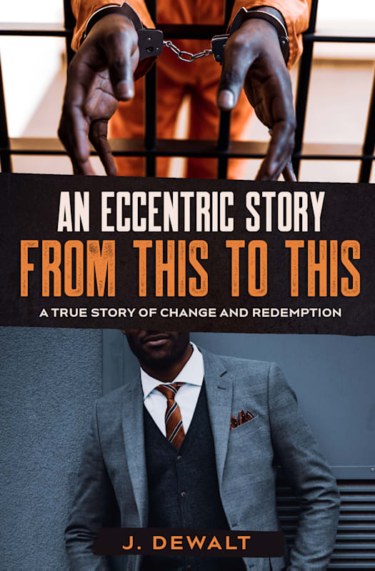 An Eccentric Story, from This to This: A True Story of Change and Redemption (Paperback)