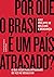 Por Que o Brasil E Um Pais Atrasado (Em Portugues do Brasil)