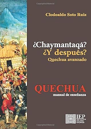 ¿Chaymantaqá? / ¿Y después? Quechua avanzado: Quechua Manual de Enseñanza (Spanish Edition)