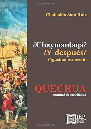 ¿Chaymantaqá? / ¿Y después? Quechua avanzado: Quechua Manual de Enseñanza (Spanish Edition)