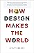 How Design Makes the World by Scott Berkun