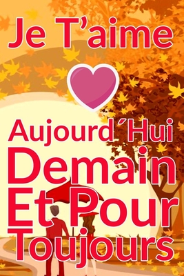Carnet De Note Personnel : Je T´Aime Aujourd´Hui Demain Et Pour Toujours un cadeau original pour st valentin ou Fête Des Mères: Carnet De Note ... st valentin ou Fête Des Mères ou Anniversaire