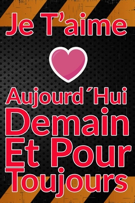 Carnet De Note Personnel : Je T´Aime Aujourd´Hui Demain Et Pour Toujours un cadeau original pour st valentin ou Fête Des Mères: Carnet De Note ... st valentin ou Fête Des Mères ou Anniversaire