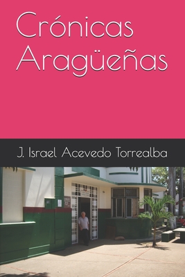 Crónicas Aragüeñas (Spanish Edition)