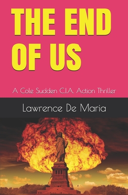 THE END OF US: A Cole Sudden C.I.A. Action Thriller (COLE SUDDEN C.I.A. THRILLERS)