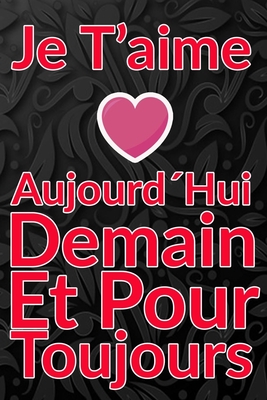 Carnet De Note Personnel : Je T´Aime Aujourd´Hui Demain Et Pour Toujours un cadeau original pour st valentin ou Fête Des Mères: Carnet De Note ... st valentin ou Fête Des Mères ou Anniversaire