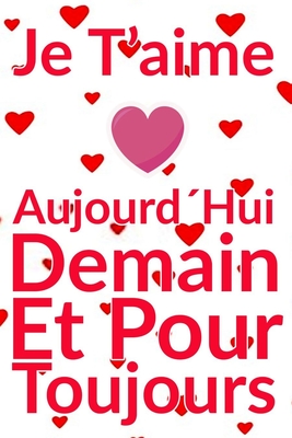 Carnet De Note Personnel : Je T´Aime Aujourd´Hui Demain Et Pour Toujours un cadeau original pour st valentin ou Fête Des Mères: Carnet De Note ... st valentin ou Fête Des Mères ou Anniversaire