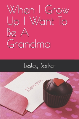 When I Grow Up I Want To Be A Grandma