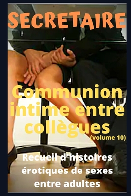 SECRETAIRE - Communion intime entre coll�gues (volume 10): Recueil d'histoires �rotiques de sexe entre adultes dans le cadre professionnel