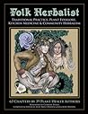 Folk Herbalist: Traditional Practice, Plant Folklore, Kitchen Medicine, & Community Herbalism Folk Herbalist: Traditional Practice, Plant Folklore, Kitchen Medicine, & Community Herbalism