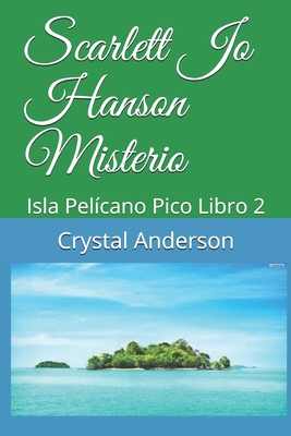 Scarlett Jo Hanson Misterio: Isla Pel�cano Pico Libro 2