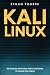 Kali Linux: Advanced Methods and Strategies to Learn Kali Linux